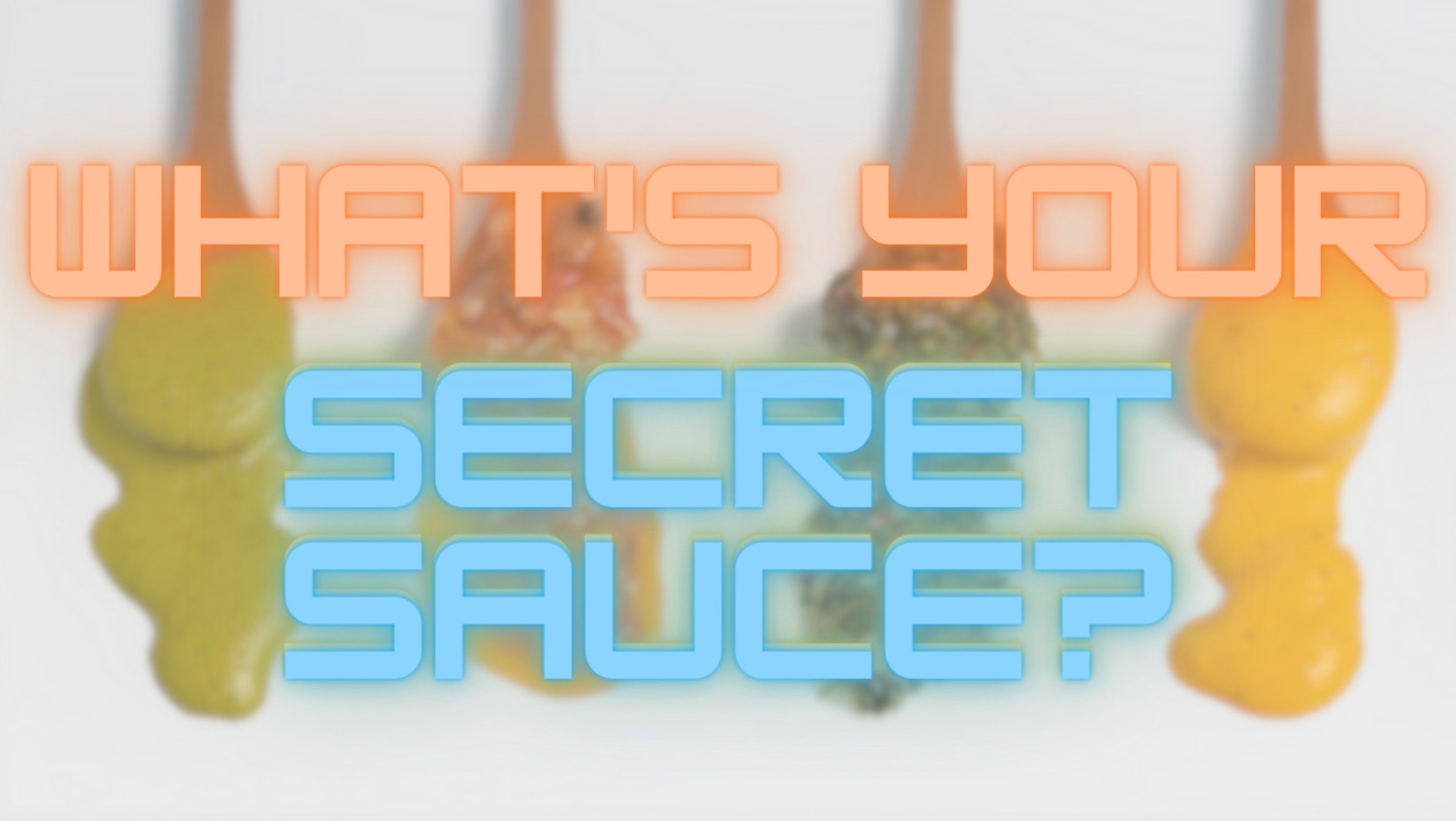 What’s Your Secret Sauce?